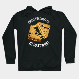 Cheesy Puns Make Me All Gooey Inside Funny Food Pun Hoodie